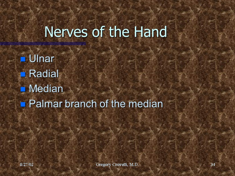 8/27/02 Gregory Crovetti, M.D. 34 Nerves of the Hand Ulnar Radial  Median 